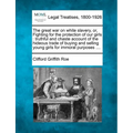 The Great War on White Slavery, Or, Fighting for the Protection of Our Girls: Truthful and Chaste Account of the Hideous Trade of Buying and Selling Y
