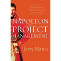 The Napoleon on Project Management: Timeless Lessons in Planning, Execution, and Leadership