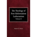 The Theology of Post-Reformation Lutheranism Volume II
