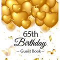 65th Birthday Guest Book: Keepsake Gift for Men and Women Turning 65 - Hardback with Funny Gold Balloon Hearts Themed Decorations and Supplies, Person