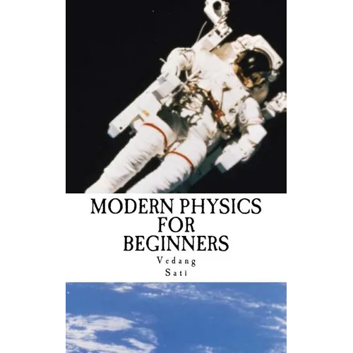 Modern Physics for Beginners: Duality, Atoms, Nuclei, Relativity and Universe