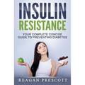Insulin Resistance: Your Complete Concise Guide to Preventing Diabetes