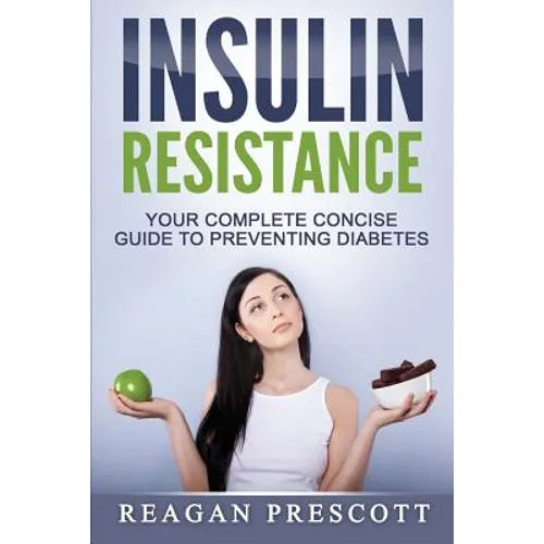 Insulin Resistance: Your Complete Concise Guide to Preventing Diabetes