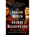 The Indian World of George Washington: The First President, the First Americans, and the Birth of the Nation