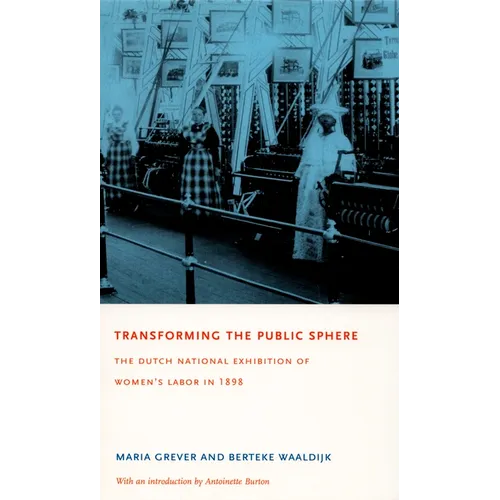Transforming the Public Sphere: The Dutch National Exhibition of Women's Labor in 1898