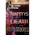 Charms and Death and Explosions (oh my!)