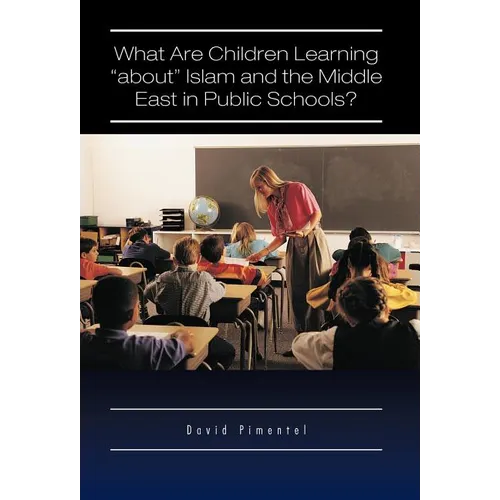 What Are Children Learning "About" Islam and the Middle East in Public Schools?: Are the Students Also Being Taught to Hate America?