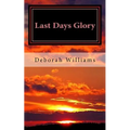 Last Days Glory: A Vision That Changed One Woman's Thinking About The End Times In America