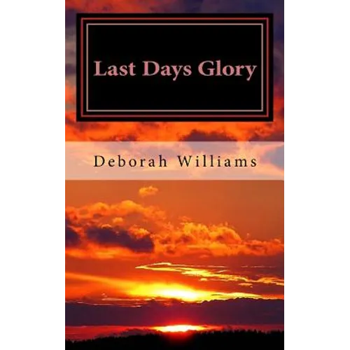 Last Days Glory: A Vision That Changed One Woman's Thinking About The End Times In America