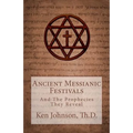 Ancient Messianic Festivals: And The Prophecies They Reveal