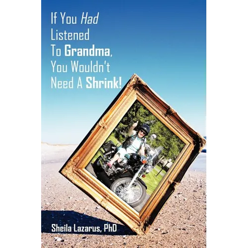If You Had Listened To Grandma, You Wouldn't Need A Shrink!
