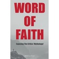 Word of Faith: Exposing the Critics' Mythology!