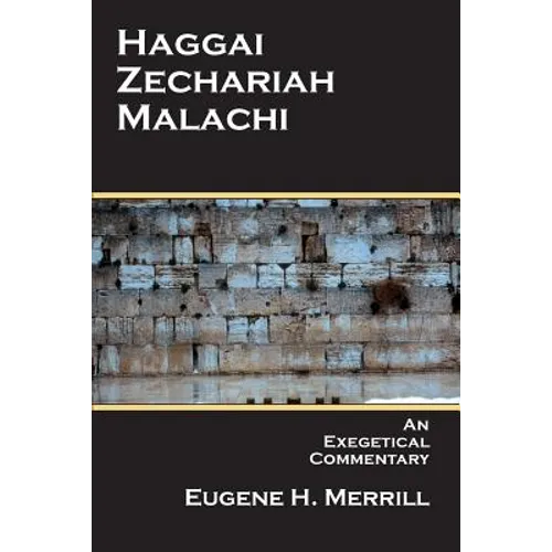 Haggai, Zechariah, Malachi: An Exegetical Commentary