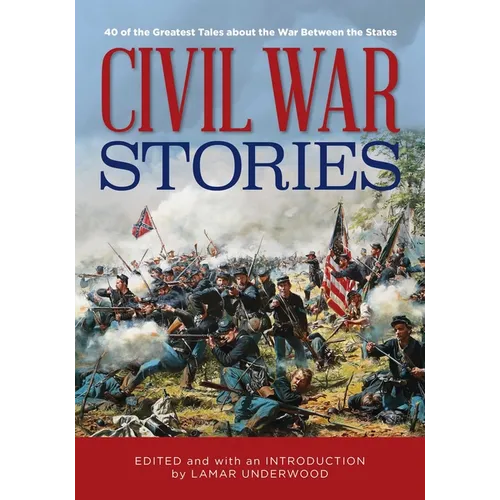 Civil War Stories: 40 of the Greatest Tales about the War Between the States