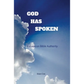 God Has Spoken: Essays on Bible Authority