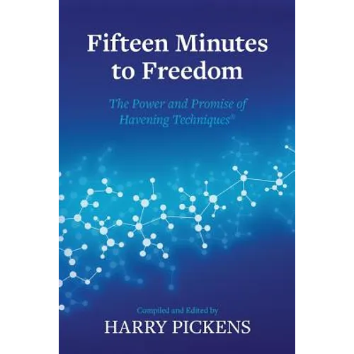 Fifteen Minutes to Freedom: The Power and Promise of Havening Techniques