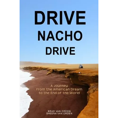 Drive Nacho Drive: A Journey from the American Dream to the End of the World