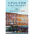 The Fulton Fish Market: A History