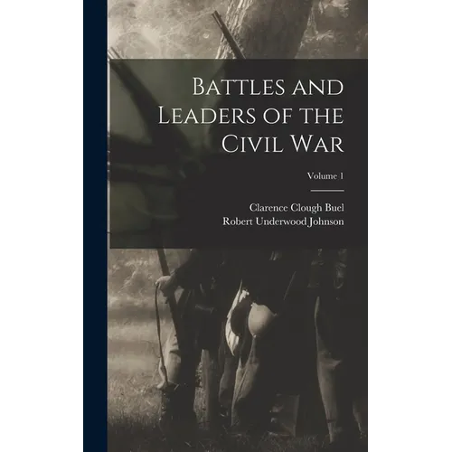 Battles and Leaders of the Civil War; Volume 1