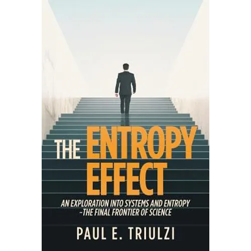 The Entropy Effect: An Exploration into Systems and Entropy the Final Frontier of Science
