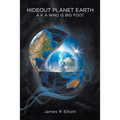 Hideout Planet Earth: A K A Who Is Big Foot