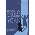 Before You Were Born, I Anointed You: Uncovering Scripture's "Hidden" Female Prophets