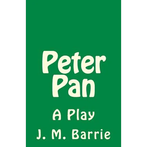 Peter Pan: A Play