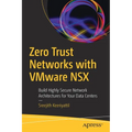 Zero Trust Networks with Vmware Nsx: Build Highly Secure Network Architectures for Your Data Centers
