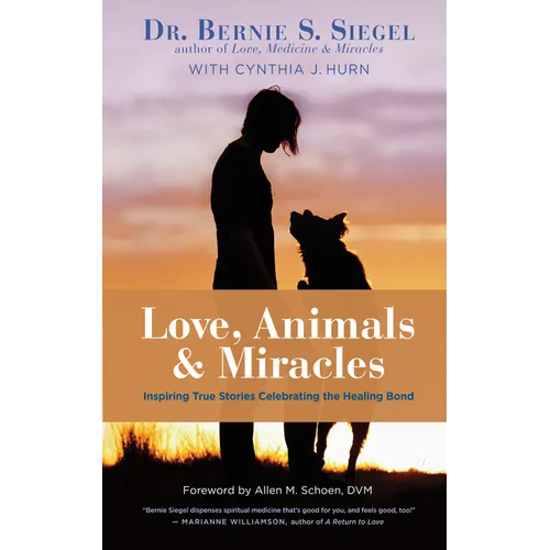 Love, Animals, and Miracles: Inspiring True Stories Celebrating the Healing Bond