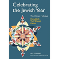Celebrating the Jewish Year: The Winter Holidays: Hanukkah, Tu B'shevat, Purim
