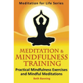 Meditation and Mindfulness Training: Practical Mindfulness Exercises and Mindful Meditations