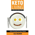 Keto Living Cookbook: Lose Weight with 101 Delicious and Low Carb Ketogenic Recipes