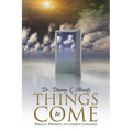 Things to Come: Biblical Prophecy in Common Language