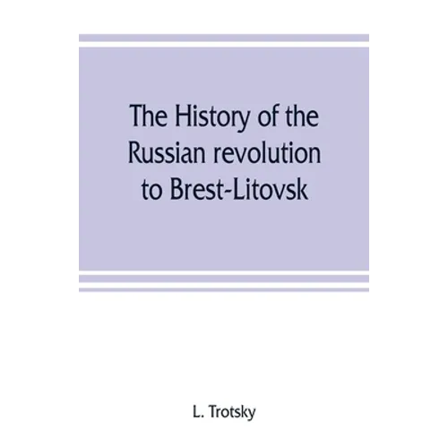 The history of the Russian revolution to Brest-Litovsk