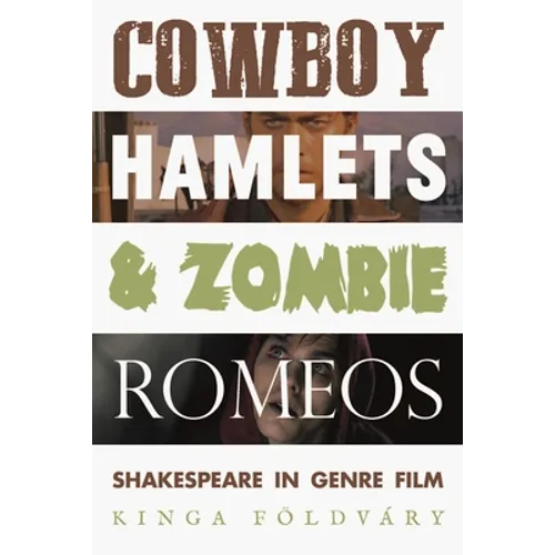 Cowboy Hamlets and Zombie Romeos: Shakespeare in Genre Film