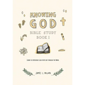 Knowing God Bible Study: Book I