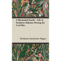 A Blockaded Family - Life in Southern Alabama During the Civil War