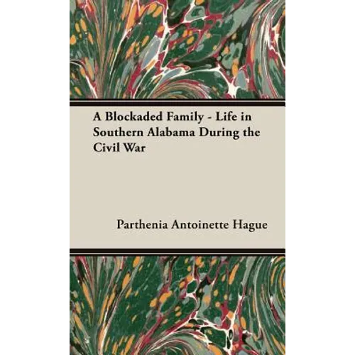 A Blockaded Family - Life in Southern Alabama During the Civil War
