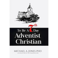 To Be A 7th Day Adventist Christian