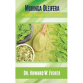 Moringa Oleifera: Myth, Magic or Miracle