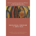 Decolonial Feminism in Abya Yala: Caribbean, Meso, and South American Contributions and Challenges