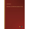 Education, as a Missionary Agency in India
