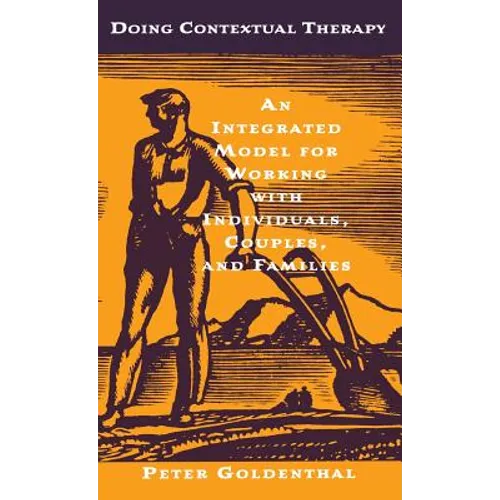 Doing Contextual Therapy: An Integrated Model for Working with Individuals, Couples, and Families