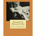 Dressed Up Kittens & Cats: A Picture Book Of Royalty-Free Images