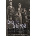 Executive Order 9066: The History of President Franklin D. Roosevelt's Controversial Decision to Intern Japanese American Citizens During World War II