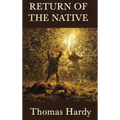 Return of the Native: A Classic Novel of Rural Life, Fate, and Human Desire
