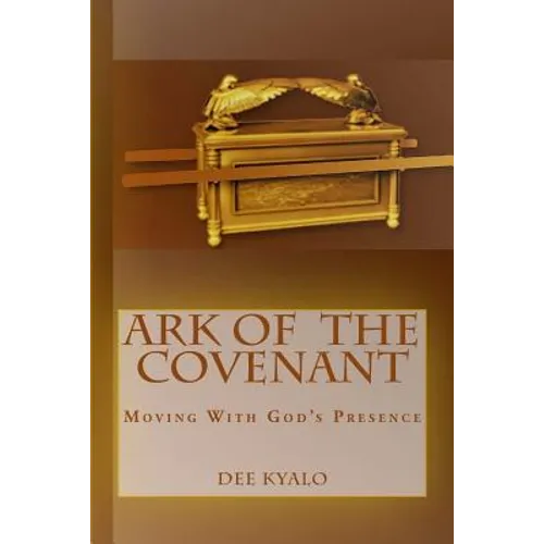 Ark of the Covenant: Moving With God's Presence