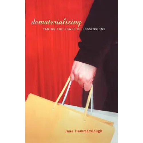 Dematerializing: Taming the Power of Possessions