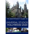 The Independent Guide to Universal Studios Hollywood 2020: A travel guide to California's popular theme park