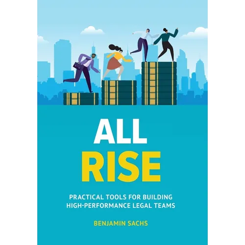 All Rise: Practical Tools for Building High-Performance Legal Teams